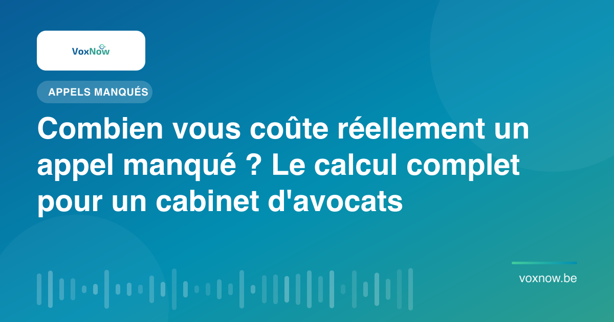 Combien vous coûte réellement un appel manqué ? Le calcul complet pour un cabinet d'avocats