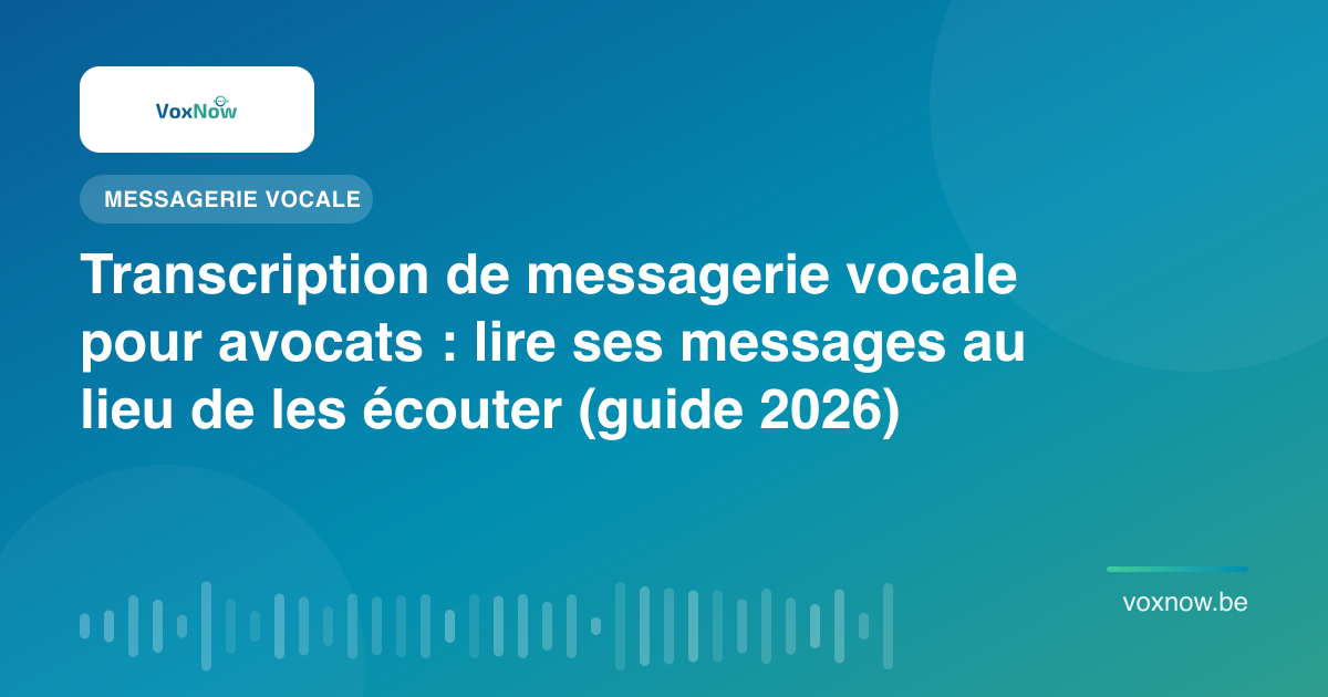 Transcription de messagerie vocale pour avocats : lire ses messages au lieu de les écouter (guide 2026)
